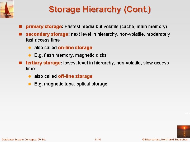 Storage Hierarchy (Cont. ) n primary storage: Fastest media but volatile (cache, main memory).