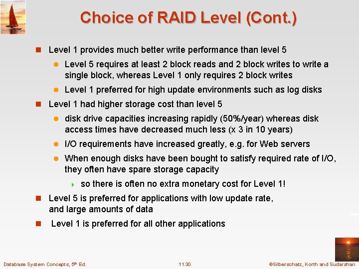 Choice of RAID Level (Cont. ) n Level 1 provides much better write performance