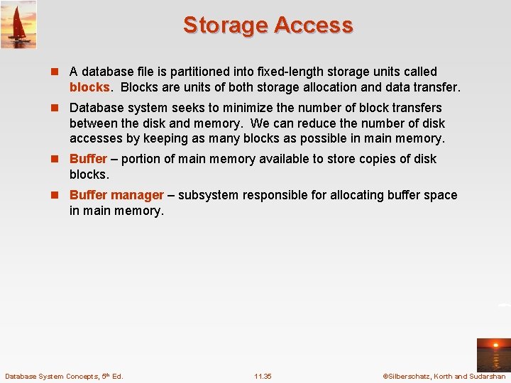Storage Access n A database file is partitioned into fixed-length storage units called blocks.