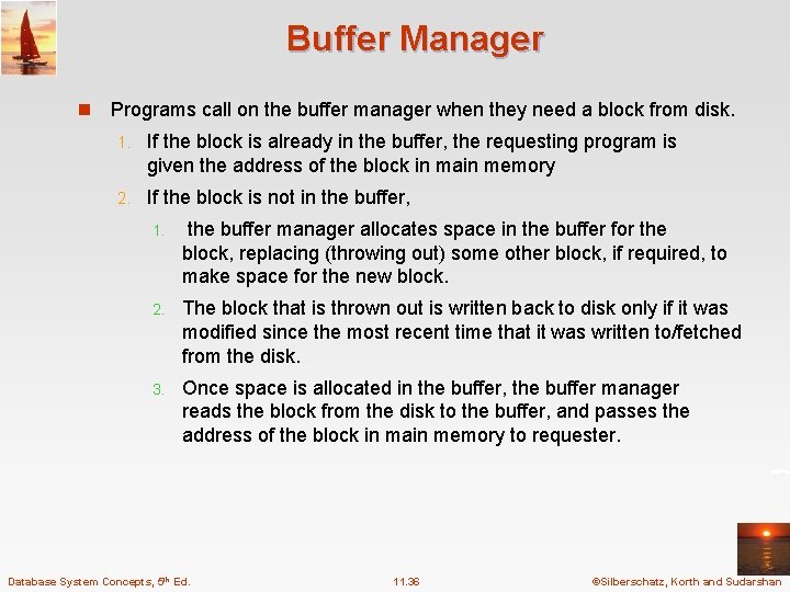 Buffer Manager n Programs call on the buffer manager when they need a block