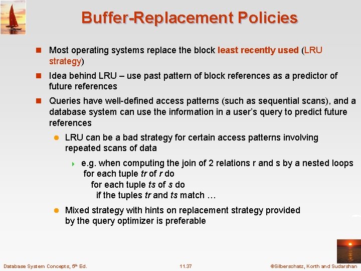 Buffer-Replacement Policies n Most operating systems replace the block least recently used (LRU strategy)