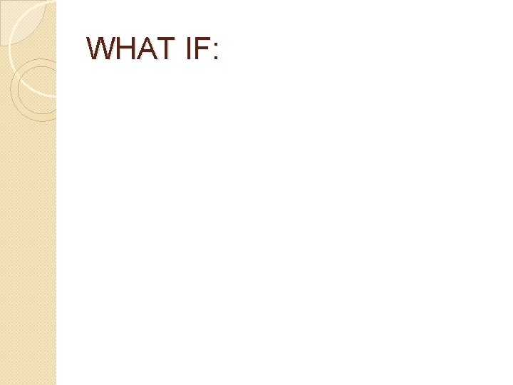 WHAT IF: 