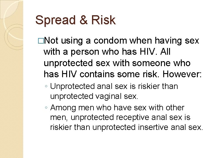 Spread & Risk �Not using a condom when having sex with a person who