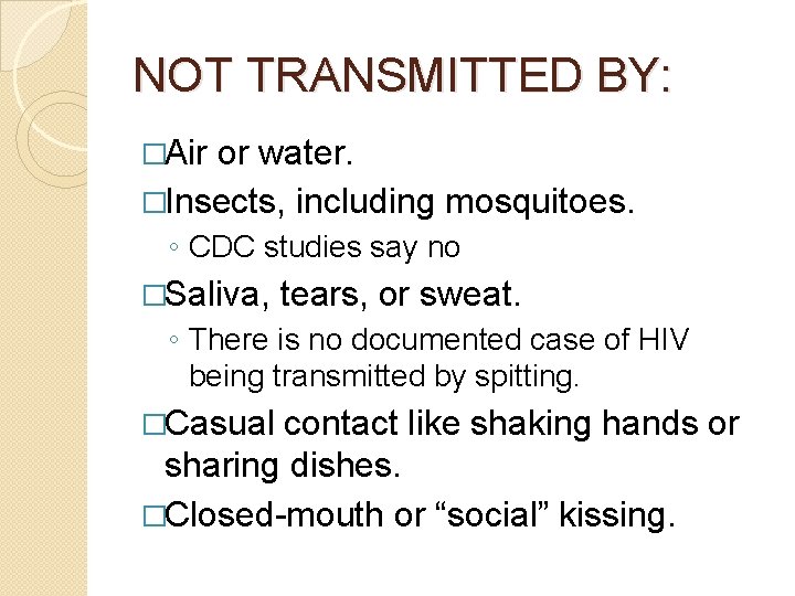 NOT TRANSMITTED BY: �Air or water. �Insects, including mosquitoes. ◦ CDC studies say no