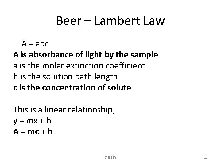 Beer – Lambert Law A = abc A is absorbance of light by the