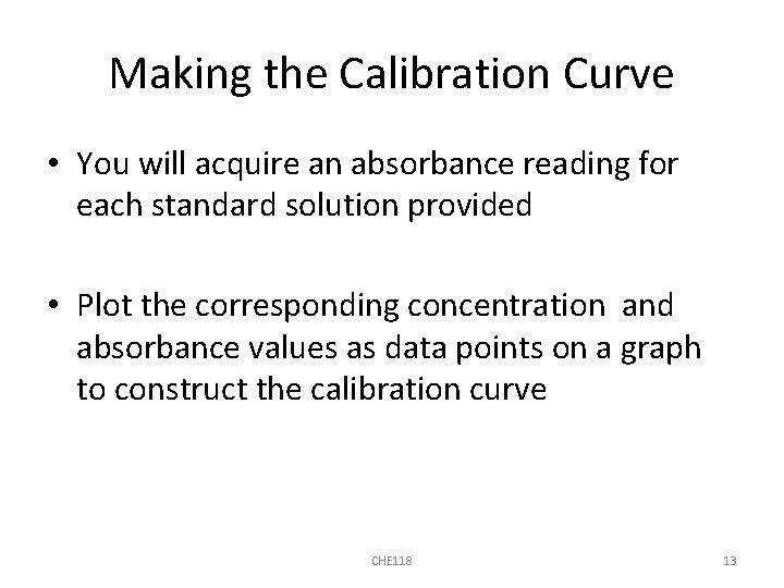 Making the Calibration Curve • You will acquire an absorbance reading for each standard
