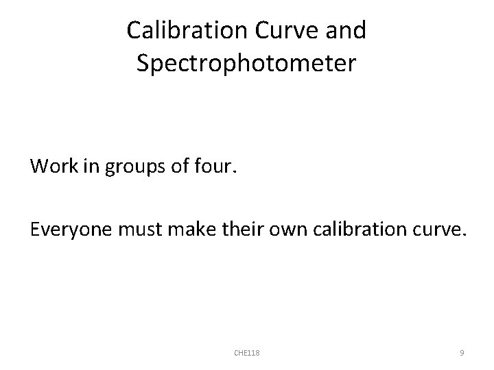 Calibration Curve and Spectrophotometer Work in groups of four. Everyone must make their own