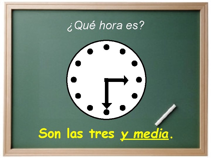 ¿Qué hora es? Son las tres y media. ¿Qué hora es? Son las tres y media.