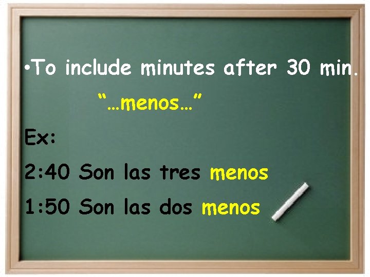 • To include minutes after 30 min. “…menos…” Ex: 2: 40 Son las • To include minutes after 30 min. “…menos…” Ex: 2: 40 Son las