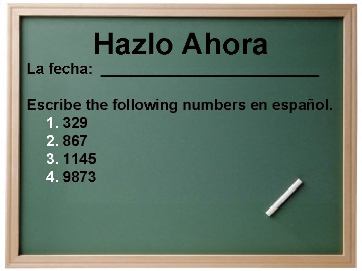 Hazlo Ahora La fecha: _____________ Escribe the following numbers en español. 1. 329 2. Hazlo Ahora La fecha: _____________ Escribe the following numbers en español. 1. 329 2.