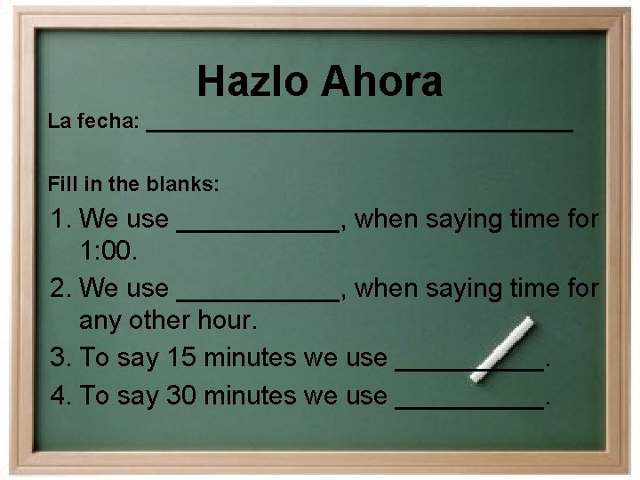 Hazlo Ahora La fecha: __________________ Fill in the blanks: 1. We use ______, when Hazlo Ahora La fecha: __________________ Fill in the blanks: 1. We use ______, when
