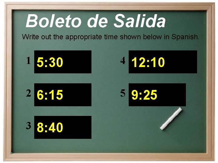Boleto de Salida Write out the appropriate time shown below in Spanish. 1 5: Boleto de Salida Write out the appropriate time shown below in Spanish. 1 5: