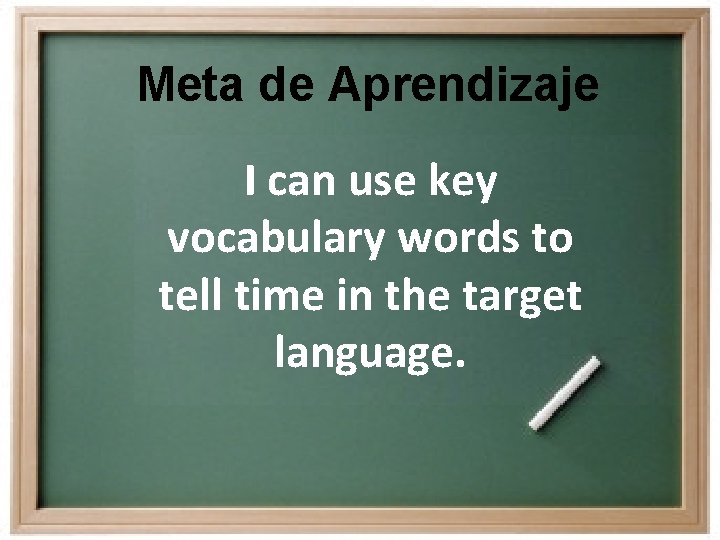 Meta de Aprendizaje I can use key vocabulary words to tell time in the Meta de Aprendizaje I can use key vocabulary words to tell time in the