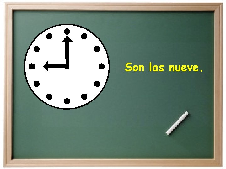 Son las nueve. Son las nueve.