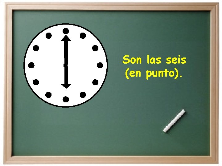 Son las seis (en punto). Son las seis (en punto).
