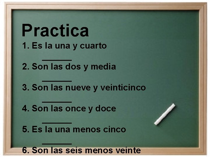 Practica 1. Es la una y cuarto ______ 2. Son las dos y media Practica 1. Es la una y cuarto ______ 2. Son las dos y media