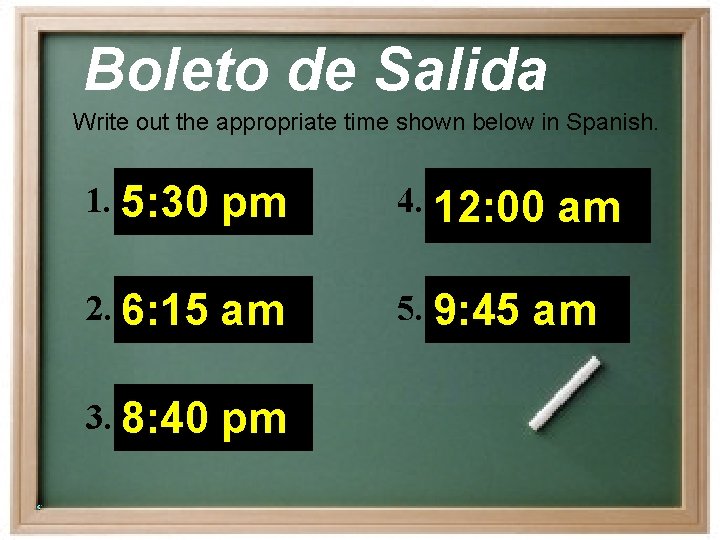 Boleto de Salida Write out the appropriate time shown below in Spanish. 1. 5: Boleto de Salida Write out the appropriate time shown below in Spanish. 1. 5: