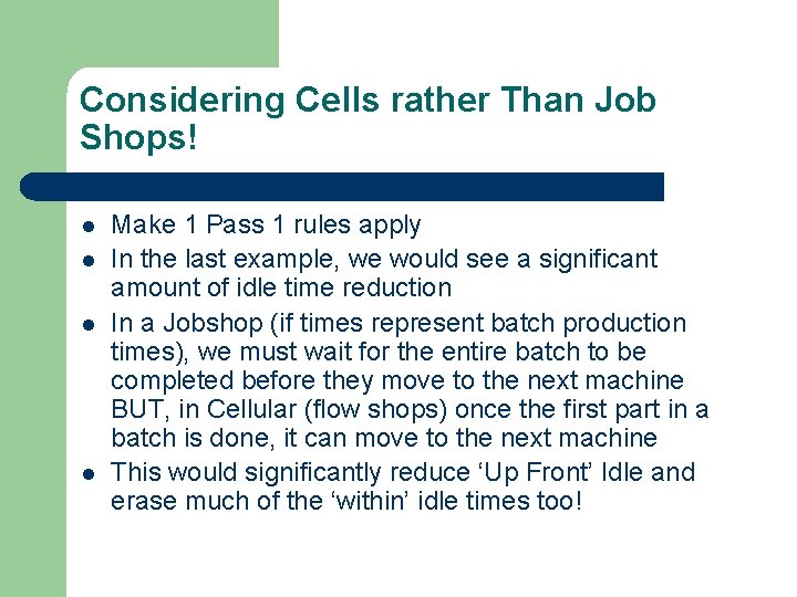 Considering Cells rather Than Job Shops! l l Make 1 Pass 1 rules apply