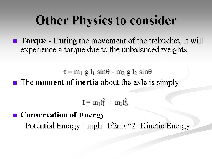 Other Physics to consider n Torque - During the movement of the trebuchet, it