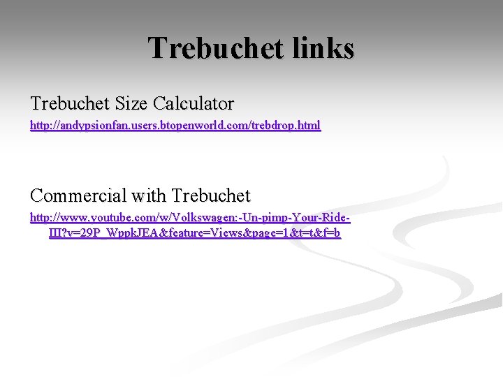 Trebuchet links Trebuchet Size Calculator http: //andypsionfan. users. btopenworld. com/trebdrop. html Commercial with Trebuchet