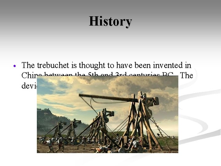 History The trebuchet is thought to have been invented in China between the 5