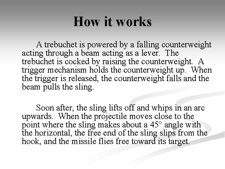 How it works A trebuchet is powered by a falling counterweight acting through a