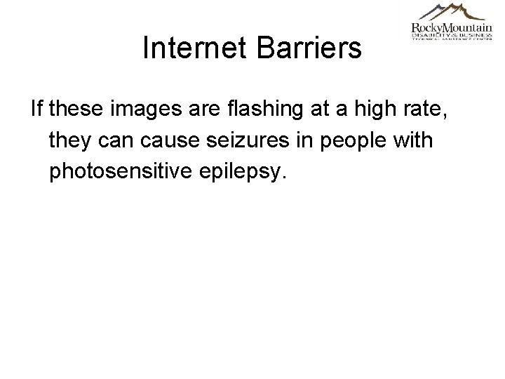 Internet Barriers If these images are flashing at a high rate, they can cause