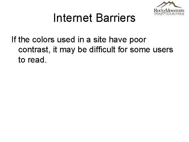 Internet Barriers If the colors used in a site have poor contrast, it may