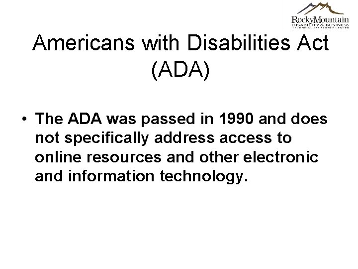 Americans with Disabilities Act (ADA) • The ADA was passed in 1990 and does