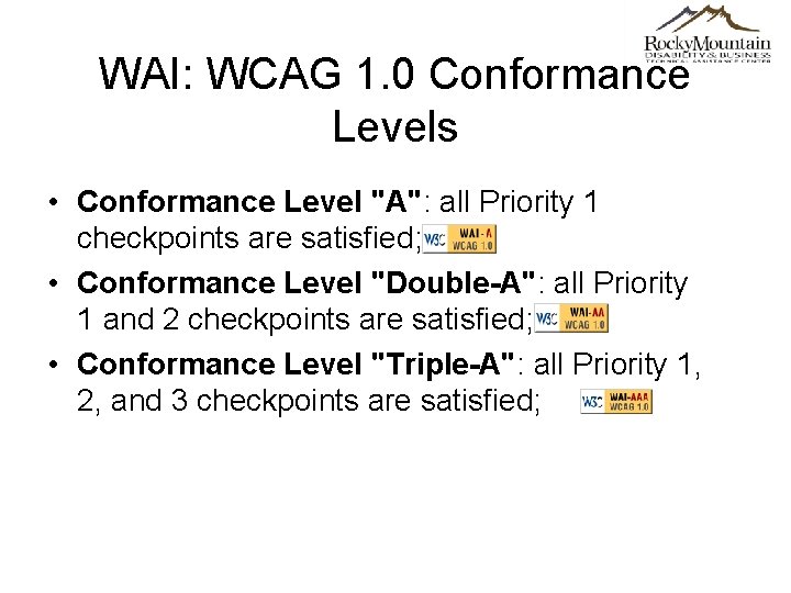 WAI: WCAG 1. 0 Conformance Levels • Conformance Level "A": all Priority 1 checkpoints