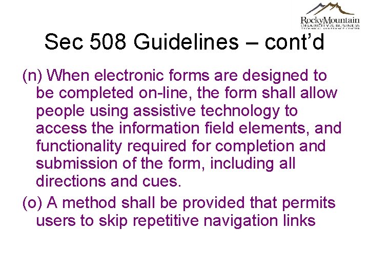 Sec 508 Guidelines – cont’d (n) When electronic forms are designed to be completed