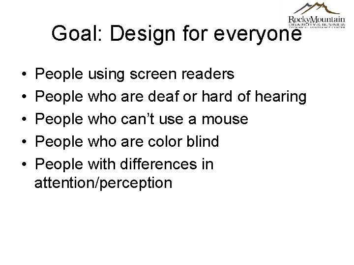 Goal: Design for everyone • • • People using screen readers People who are