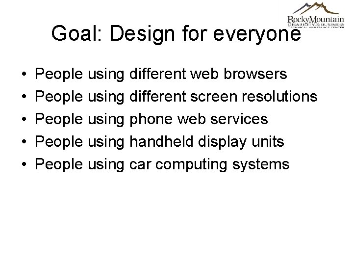 Goal: Design for everyone • • • People using different web browsers People using