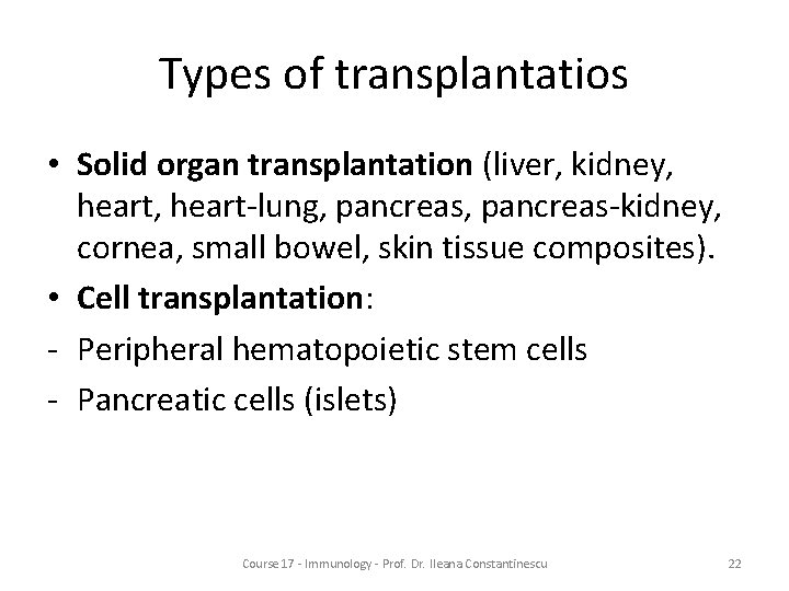 Types of transplantatios • Solid organ transplantation (liver, kidney, heart-lung, pancreas-kidney, cornea, small bowel,