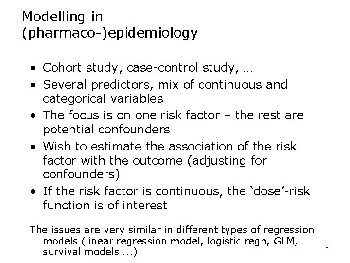 Modelling in (pharmaco-)epidemiology • Cohort study, case-control study, … • Several predictors, mix of