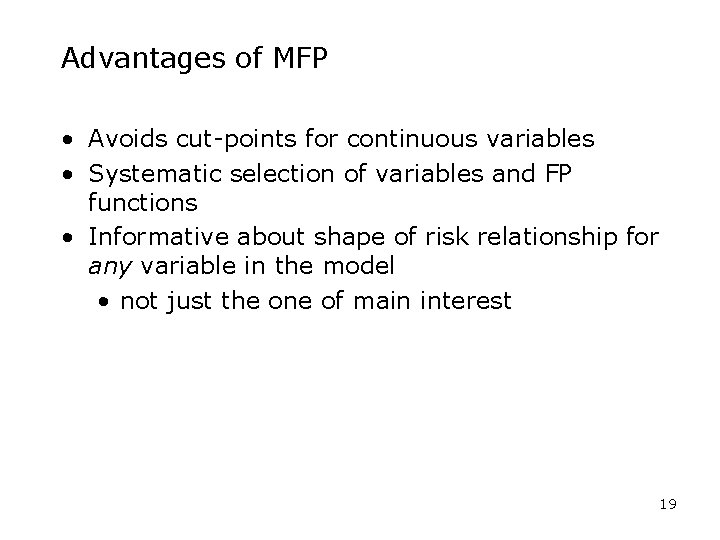 Advantages of MFP • Avoids cut-points for continuous variables • Systematic selection of variables