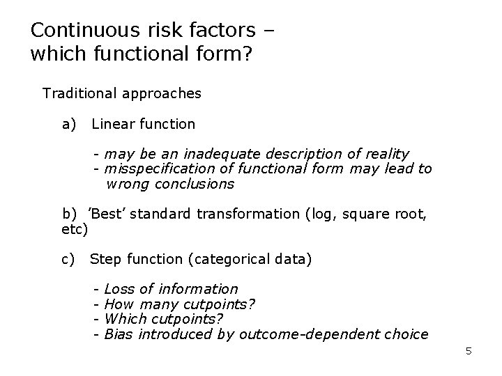 Continuous risk factors – which functional form? Traditional approaches a) Linear function - may