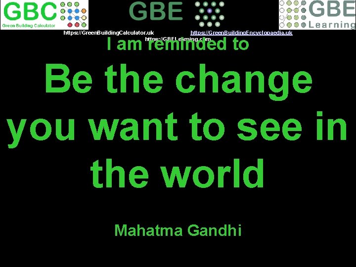 https: //Green. Building. Calculator. uk https: //Green. Building. Encyclopaedia. uk https: //GBELearning. com I