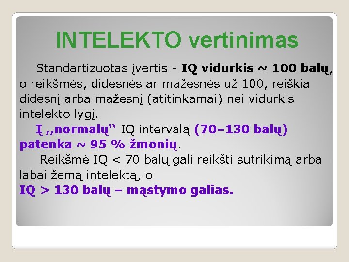 INTELEKTO vertinimas Standartizuotas įvertis - IQ vidurkis ~ 100 balų, o reikšmės, didesnės ar