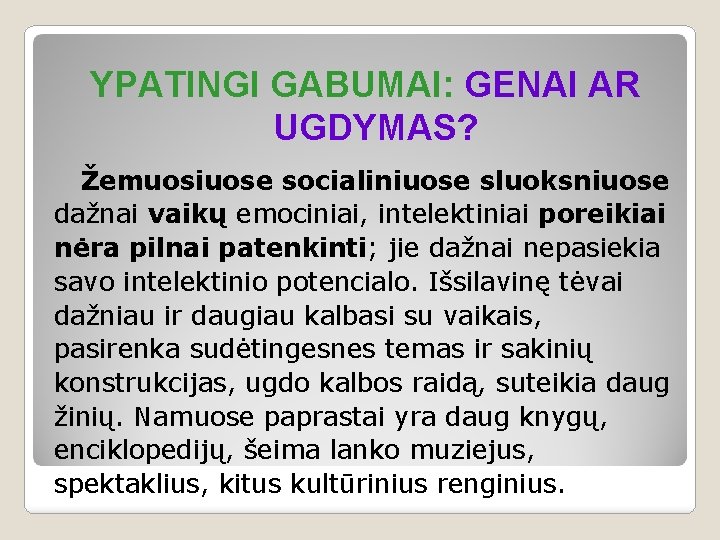 YPATINGI GABUMAI: GENAI AR UGDYMAS? Žemuosiuose socialiniuose sluoksniuose dažnai vaikų emociniai, intelektiniai poreikiai nėra