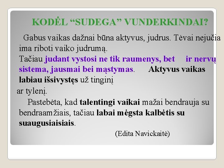 KODĖL “SUDEGA” VUNDERKINDAI? Gabus vaikas dažnai būna aktyvus, judrus. Tėvai nejučia ima riboti vaiko