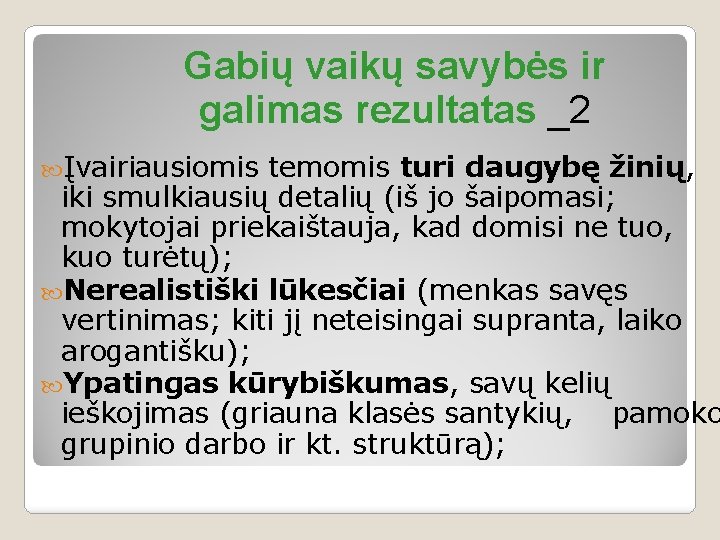 Gabių vaikų savybės ir galimas rezultatas _2 Įvairiausiomis temomis turi daugybę žinių, iki smulkiausių