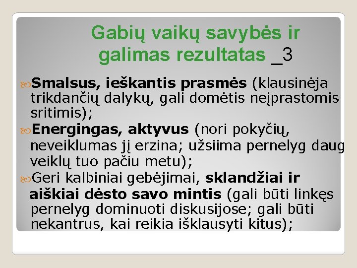 Gabių vaikų savybės ir galimas rezultatas _3 Smalsus, ieškantis prasmės (klausinėja trikdančių dalykų, gali