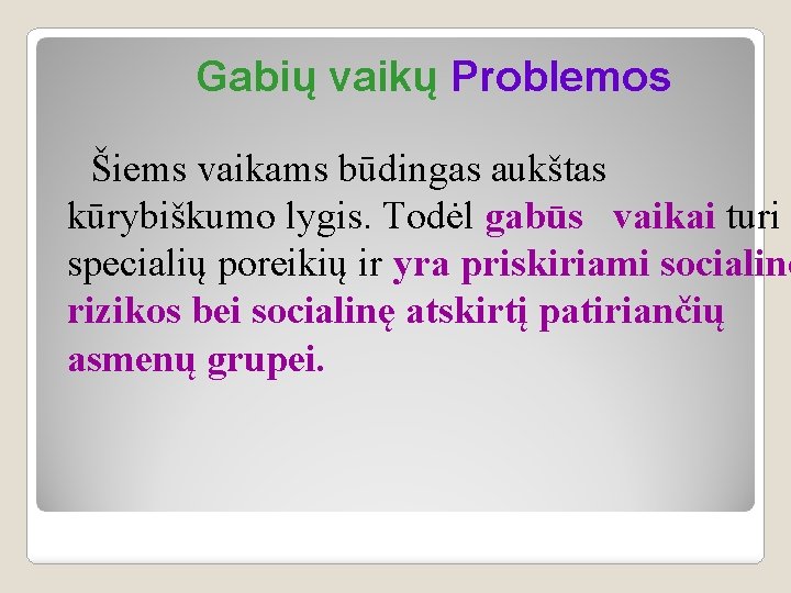 Gabių vaikų Problemos Šiems vaikams būdingas aukštas kūrybiškumo lygis. Todėl gabūs vaikai turi specialių