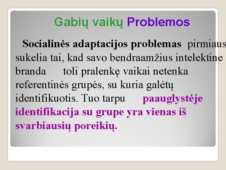 Gabių vaikų Problemos Socialinės adaptacijos problemas pirmiaus sukelia tai, kad savo bendraamžius intelektine branda