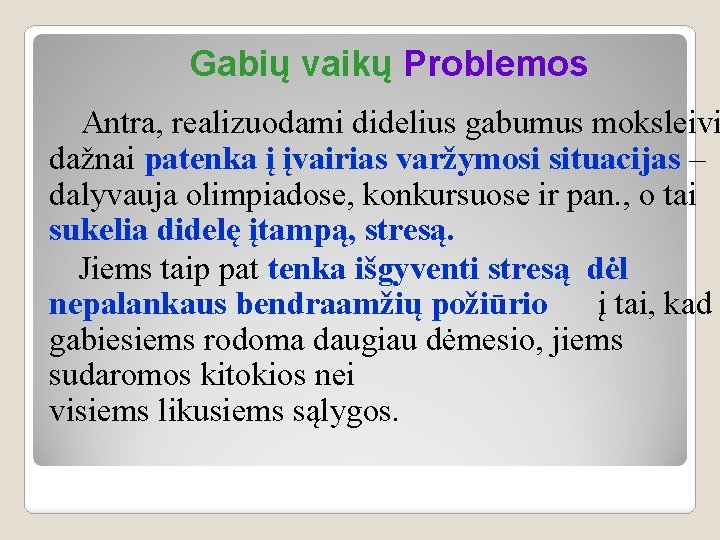 Gabių vaikų Problemos Antra, realizuodami didelius gabumus moksleivi dažnai patenka į įvairias varžymosi situacijas