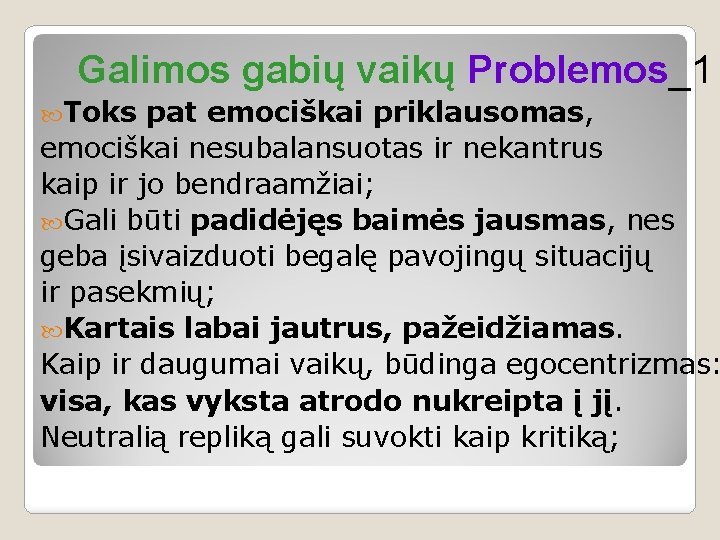 Galimos gabių vaikų Problemos_1 Toks pat emociškai priklausomas, emociškai nesubalansuotas ir nekantrus kaip ir