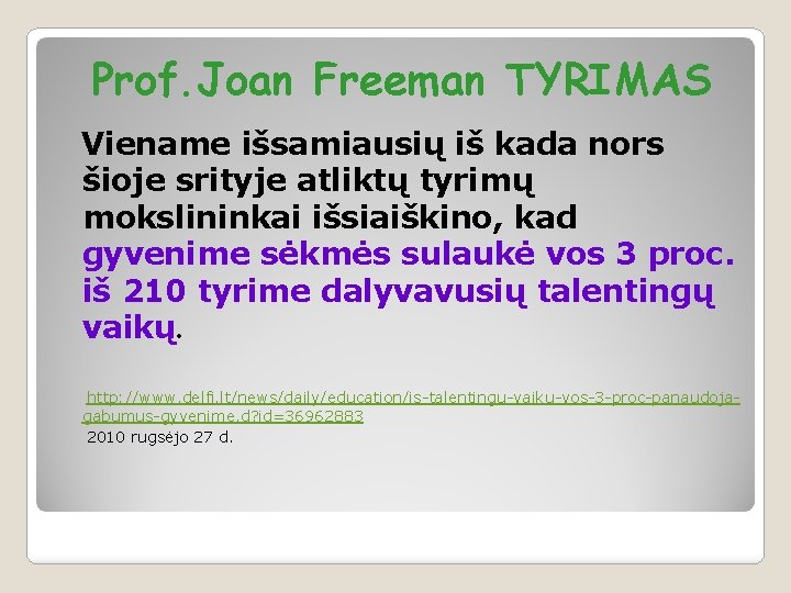 Prof. Joan Freeman TYRIMAS Viename išsamiausių iš kada nors šioje srityje atliktų tyrimų mokslininkai