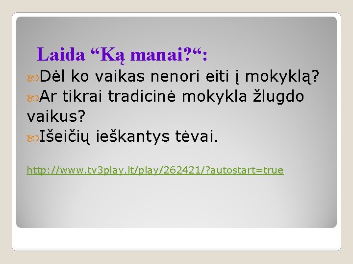 Laida “Ką manai? “: Dėl ko vaikas nenori eiti į mokyklą? Ar tikrai tradicinė