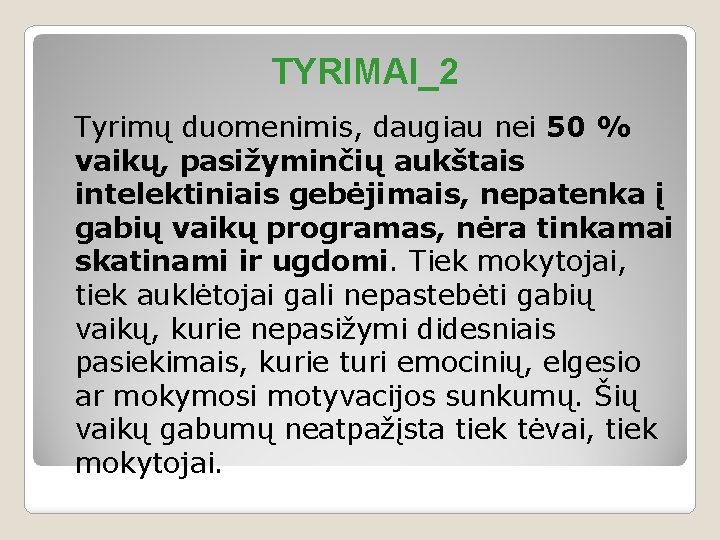 TYRIMAI_2 Tyrimų duomenimis, daugiau nei 50 % vaikų, pasižyminčių aukštais intelektiniais gebėjimais, nepatenka į